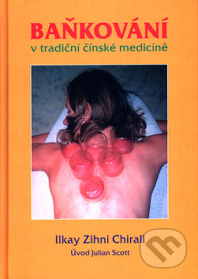Kniha: Baňkování v tradiční čínské medicíně (Ilkay Zihni Chirali). Svítání, 2005 Kniha: Baňkování v tradiční čínské medicíně (Ilkay Zihni Chirali). Svítání, 2005