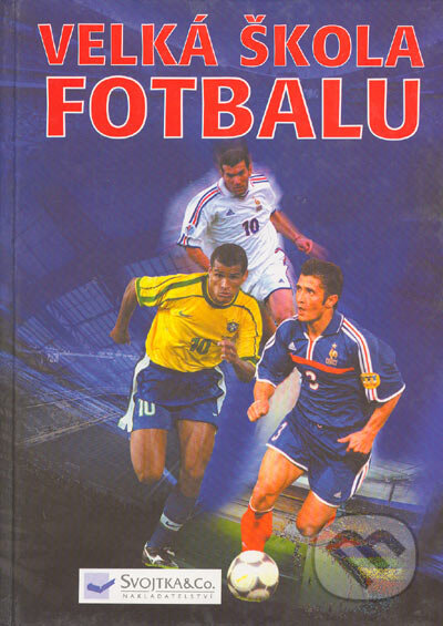 Kniha: Velká škola fotbalu (Clive Gifford, Gill Harvey, Jonathan Miller a Richard Dungworth). Svojtka&Co., 2002 Kniha: Velká škola fotbalu (Clive Gifford, Gill Harvey, Jonathan Miller a Richard Dungworth). Svojtka&Co., 2002