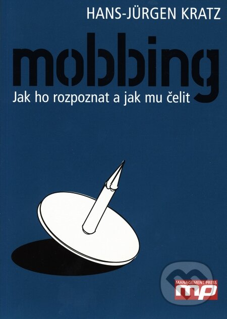 Kniha: Mobbing (Hans-Jürgen Kratz). Management Press, 2005 Kniha: Mobbing (Hans-Jürgen Kratz). Management Press, 2005
