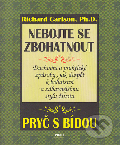 Kniha: Nebojte se zbohatnout (Richard Carlson). Práh, 1998 Kniha: Nebojte se zbohatnout (Richard Carlson). Práh, 1998
