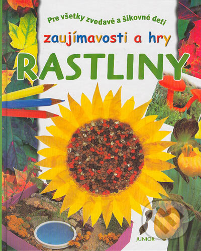 Kniha: Zaujímavosti a hry - RASTLINY (Junior). Junior, 2005 Kniha: Zaujímavosti a hry - RASTLINY (Junior). Junior, 2005