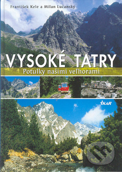 Kniha: Vysoké Tatry (František Kele a Milan Lučanský). Ikar, 2005 Kniha: Vysoké Tatry (František Kele a Milan Lučanský). Ikar, 2005
