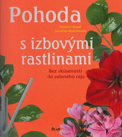Kniha: Pohoda s izbovými rastlinami (Friedrich Strauss a Dorothée Waechterová). Ikar, 2005 Kniha: Pohoda s izbovými rastlinami (Friedrich Strauss a Dorothée Waechterová). Ikar, 2005
