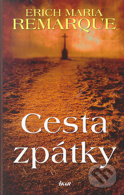 Kniha: Cesta zpátky (Erich Maria Remarque). Ikar CZ, 2005 Kniha: Cesta zpátky (Erich Maria Remarque). Ikar CZ, 2005
