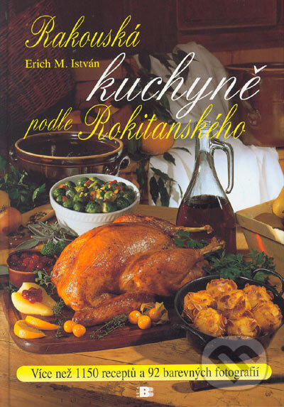 Kniha: Rakouská kuchyně podle Rokitanského (Erich M. István). BETA - Dobrovský, 2005 Kniha: Rakouská kuchyně podle Rokitanského (Erich M. István). BETA - Dobrovský, 2005