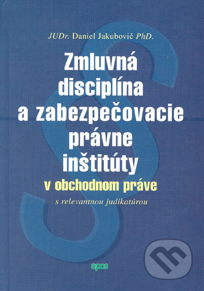 Kniha: Zmluvná disciplína a zabezpečovacie právne inštitúty v obchodnom práve (Daniel Jakubovič). Epos, 2005 Kniha: Zmluvná disciplína a zabezpečovacie právne inštitúty v obchodnom práve (Daniel Jakubovič). Epos, 2005