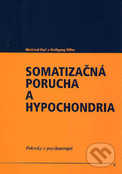 Somatizačná porucha a hypochondria - Winfried Rief, Wolfgang Hiller, Vydavateľstvo F, 2002