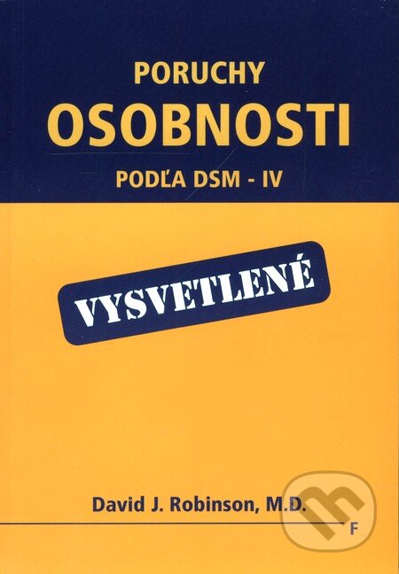 Kniha: Poruchy osobnosti - podľa DSM-IV - vysvetlené (David J. Robinson). Vydavateľstvo F, 2001 Kniha: Poruchy osobnosti - podľa DSM-IV - vysvetlené (David J. Robinson). Vydavateľstvo F, 2001