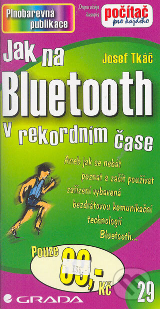 Kniha: Jak na Bluetooth (Josef Tkáč). Grada, 2005 Kniha: Jak na Bluetooth (Josef Tkáč). Grada, 2005