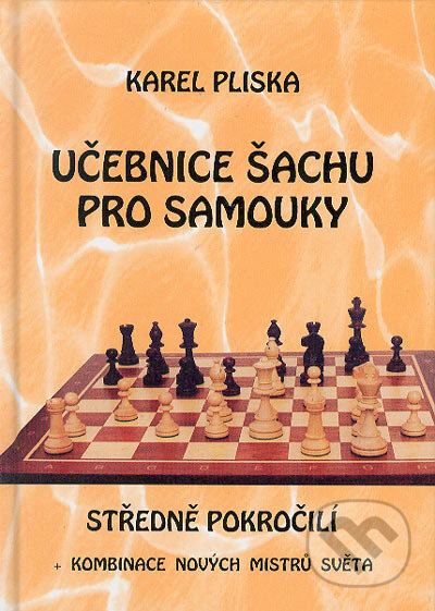 Kniha: Učebnice šachu pro samouky - středně pokročilí (Karel Pliska). Ing. Karel Pliska, 2005 Kniha: Učebnice šachu pro samouky - středně pokročilí (Karel Pliska). Ing. Karel Pliska, 2005