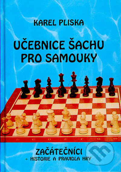 Kniha: Učebnice šachu pro samouky - začátečníci (Karel Pliska). Ing. Karel Pliska, 2006 Kniha: Učebnice šachu pro samouky - začátečníci (Karel Pliska). Ing. Karel Pliska, 2006