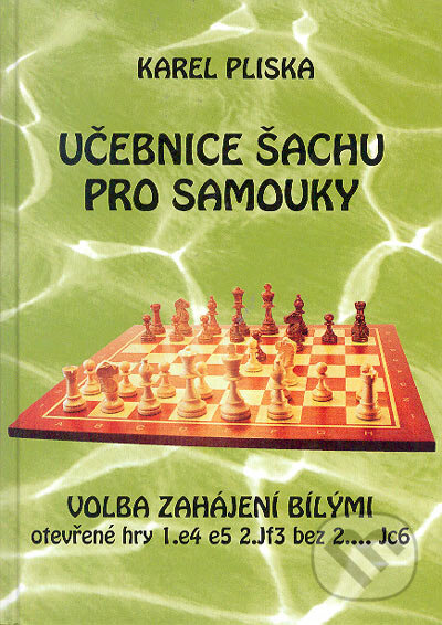 Kniha: Učebnice šachu pro samouky - volba zahájení bílými (Karel Pliska). Ing. Karel Pliska, 2002 Kniha: Učebnice šachu pro samouky - volba zahájení bílými (Karel Pliska). Ing. Karel Pliska, 2002