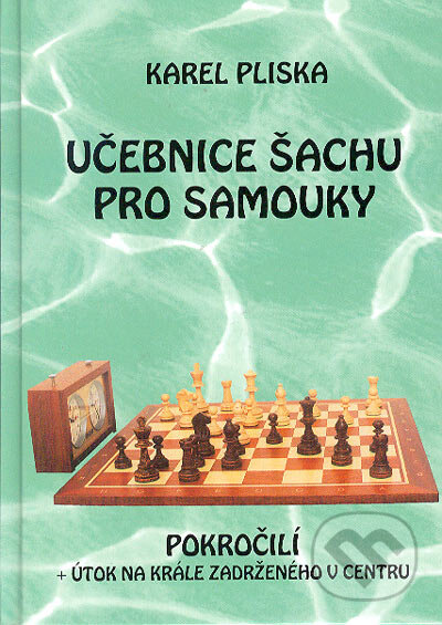 Kniha: Učebnice šachu pro samouky - pokročilí (Karel Pliska). Ing. Karel Pliska, 2005 Kniha: Učebnice šachu pro samouky - pokročilí (Karel Pliska). Ing. Karel Pliska, 2005