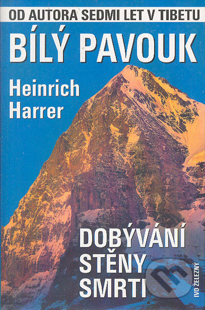 Kniha: Bílý pavouk (Heinrich Harrer). Ivo Železný, 2002 Kniha: Bílý pavouk (Heinrich Harrer). Ivo Železný, 2002