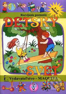 Kniha: Detský svet - rozvíjanie poznania pre 5-6 roč. deti (Maquita). Maquita, 2003 Kniha: Detský svet - rozvíjanie poznania pre 5-6 roč. deti (Maquita). Maquita, 2003
