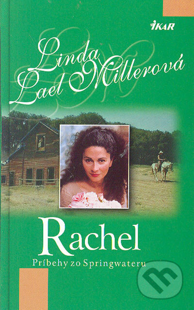 Kniha: Rachel - Príbehy zo Springwateru (Linda Lael Millerová). Ikar, 2005 Kniha: Rachel - Príbehy zo Springwateru (Linda Lael Millerová). Ikar, 2005