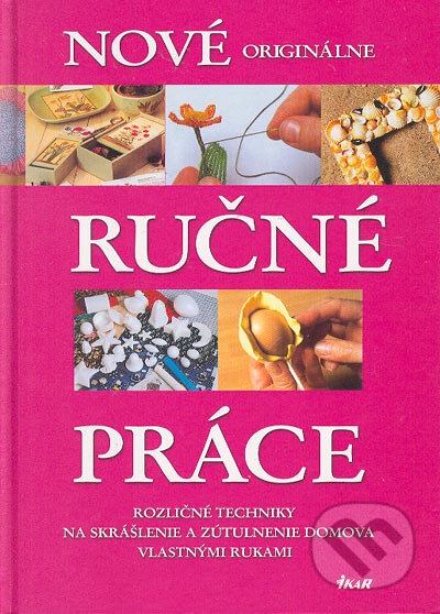 Kniha: Nové originálne ručné práce (Ikar). Ikar, 2005 Kniha: Nové originálne ručné práce (Ikar). Ikar, 2005
