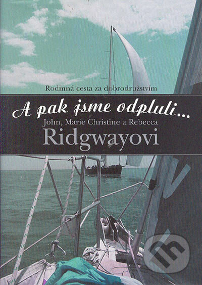 Kniha: A pak jsme odpluli... (John Ridgway, Marie Christina Ridgwayová a Rebecca Ridgwayová). BB/art, 2005 Kniha: A pak jsme odpluli... (John Ridgway, Marie Christina Ridgwayová a Rebecca Ridgwayová). BB/art, 2005