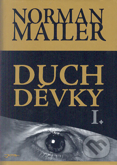 Kniha: Duch Děvky I. (Norman Mailer). Jota, 2005 Kniha: Duch Děvky I. (Norman Mailer). Jota, 2005