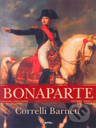Kniha: Bonaparte (Correlli Barnett). Jota, 2005 Kniha: Bonaparte (Correlli Barnett). Jota, 2005