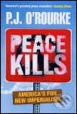 Kniha: Peace Kills (P.J. O'Rourke). Pan Macmillan, 2005 Kniha: Peace Kills (P.J. O'Rourke). Pan Macmillan, 2005