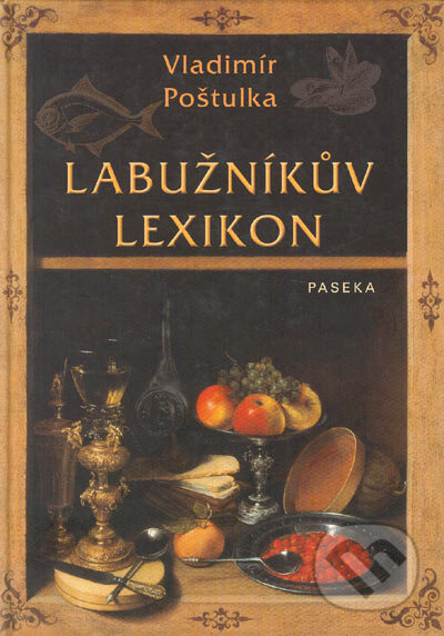 Kniha: Labužníkův lexikon (Vladimír Poštulka). Paseka, 2004 Kniha: Labužníkův lexikon (Vladimír Poštulka). Paseka, 2004