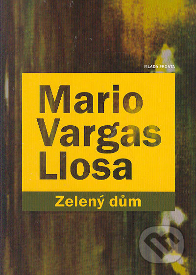Kniha: Zelený dům (Mario Vargas Llosa). Mladá fronta, 2005 Kniha: Zelený dům (Mario Vargas Llosa). Mladá fronta, 2005