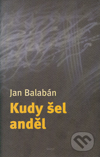 Kniha: Kudy šel anděl (Jan Balabán). Host, 2005 Kniha: Kudy šel anděl (Jan Balabán). Host, 2005