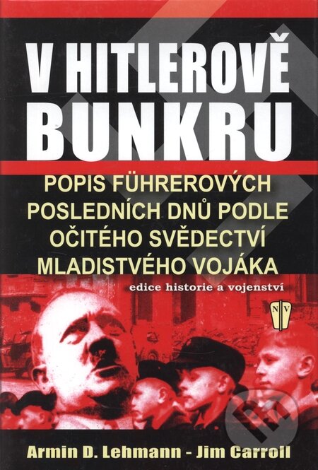 Kniha: V Hitlerově bunkru (Armin Lehmann D. a Tim Carroll). Naše vojsko CZ, 2005 Kniha: V Hitlerově bunkru (Armin Lehmann D. a Tim Carroll). Naše vojsko CZ, 2005