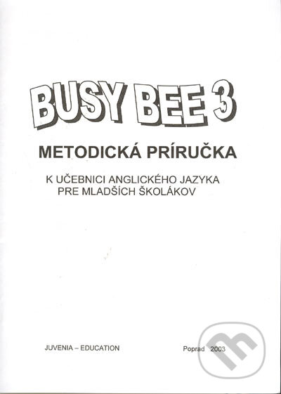 Kniha: Busy Bee 3: Metodická príručka k učebnici anglického jazyka (Juvenia Education Studio). Juvenia Education Studio, 2018 Kniha: Busy Bee 3: Metodická príručka k učebnici anglického jazyka (Juvenia Education Studio). Juvenia Education Studio, 2018