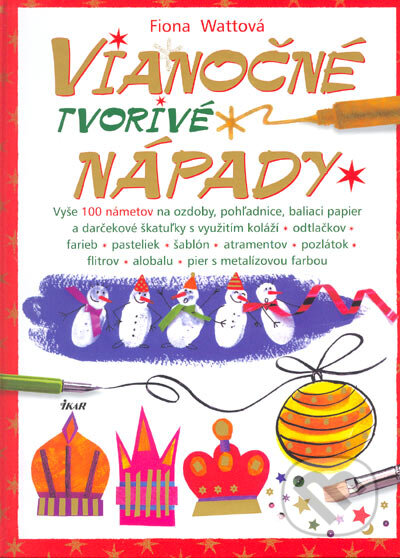 Kniha: Vianočné tvorivé nápady (Fiona Wattová). Ikar, 2005 Kniha: Vianočné tvorivé nápady (Fiona Wattová). Ikar, 2005