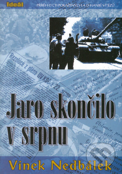 Kniha: Jaro skončilo v srpnu (Vinek Nedbálek). Ideál, 2005 Kniha: Jaro skončilo v srpnu (Vinek Nedbálek). Ideál, 2005