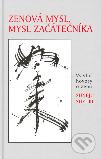 Zenová mysl, mysl začátečníka - Šunrju Suzuki, Pragma, 1994