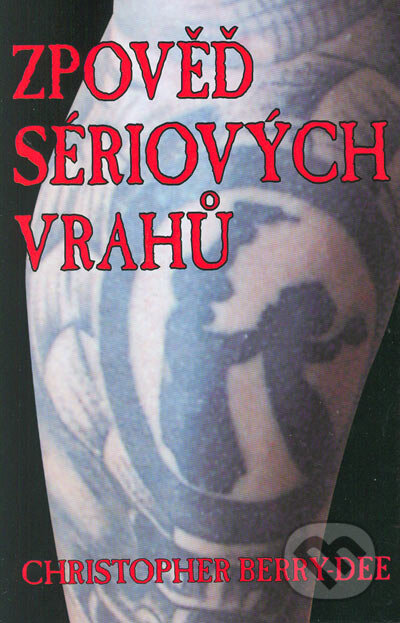Kniha: Zpověď sériových vrahů (Christopher Berry-Dee). Koala, 2004 Kniha: Zpověď sériových vrahů (Christopher Berry-Dee). Koala, 2004