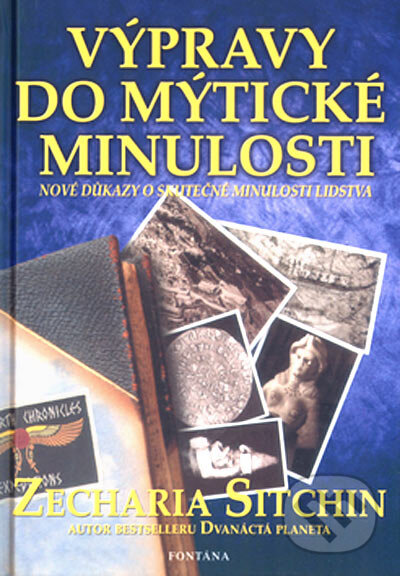 Kniha: Výpravy do mýtické minulosti (Zecharia Sitchin). Aquamarin&Fontána, 2005 Kniha: Výpravy do mýtické minulosti (Zecharia Sitchin). Aquamarin&Fontána, 2005