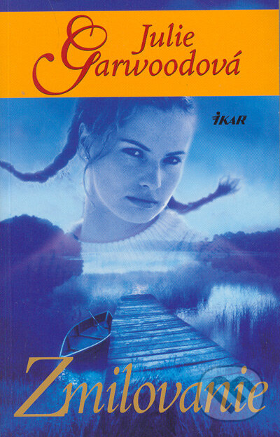 Kniha: Zmilovanie (Julie Garwoodová). Ikar, 2005 Kniha: Zmilovanie (Julie Garwoodová). Ikar, 2005