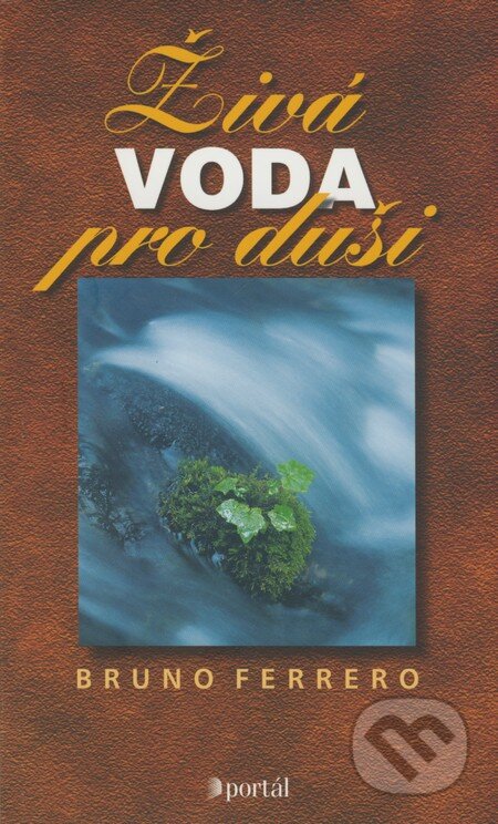 Kniha: Živá voda pro duši (Bruno Ferrero). Portál, 2001 Kniha: Živá voda pro duši (Bruno Ferrero). Portál, 2001