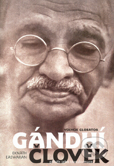 Kniha: Gándhí člověk (Eknath Easwaran). Volvox Globator, 1999 Kniha: Gándhí člověk (Eknath Easwaran). Volvox Globator, 1999