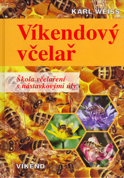 Kniha: Víkendový včelař (Karl Weiss). Víkend, 2005 Kniha: Víkendový včelař (Karl Weiss). Víkend, 2005