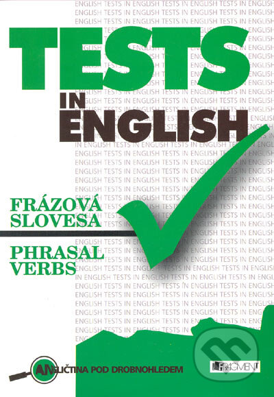 Kniha: Tests in English - Frázová slovesa - Phrasal verbs (Daniel Blackman). Nakladatelství Fragment, 2002 Kniha: Tests in English - Frázová slovesa - Phrasal verbs (Daniel Blackman). Nakladatelství Fragment, 2002