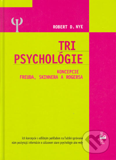 Kniha: Tri psychológie - Koncepcie Freuda, Skinnera a Rogersa (Robert Nye). Ikar, 2004 Kniha: Tri psychológie - Koncepcie Freuda, Skinnera a Rogersa (Robert Nye). Ikar, 2004