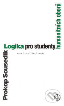 Kniha: Logika pro studenty humanitních oborů - Druhé rozšířené vydání (Prokop Sousedík). Vyšehrad, 2001 Kniha: Logika pro studenty humanitních oborů - Druhé rozšířené vydání (Prokop Sousedík). Vyšehrad, 2001