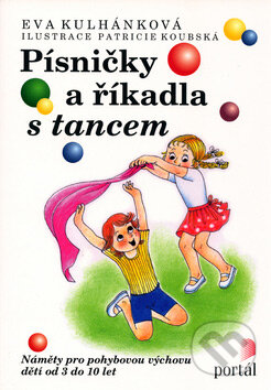 Kniha: Písničky a říkadla s tancem (Eva Kulhánková). Portál, 2002 Kniha: Písničky a říkadla s tancem (Eva Kulhánková). Portál, 2002