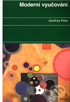 Kniha: Moderní vyučování (Geoffrey Petty). Portál, 2004 Kniha: Moderní vyučování (Geoffrey Petty). Portál, 2004