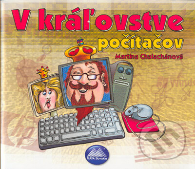 Kniha: V kráľovstve počítačov (Martina Chalachánová). Mapa Slovakia, 2005 Kniha: V kráľovstve počítačov (Martina Chalachánová). Mapa Slovakia, 2005