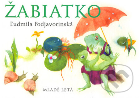 Kniha: Žabiatko (Ľudmila Podjavorinská). Slovenské pedagogické nakladateľstvo - Mladé letá, 2004 Kniha: Žabiatko (Ľudmila Podjavorinská). Slovenské pedagogické nakladateľstvo - Mladé letá, 2004