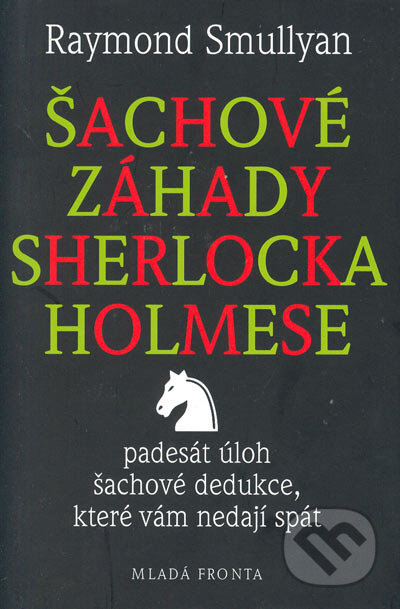 Kniha: Šachové záhady Sherlocka Holmese (Raymond Smullyan). MF, sro, 2005 Kniha: Šachové záhady Sherlocka Holmese (Raymond Smullyan). MF, sro, 2005