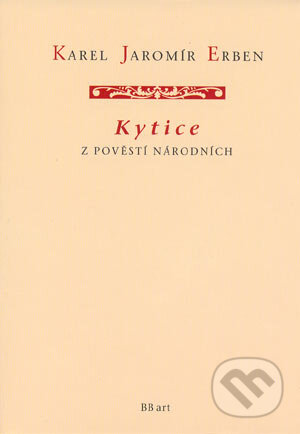 Kniha: Kytice z pověstí národních (Karel Jaromír Erben). BB/art, 2001 Kniha: Kytice z pověstí národních (Karel Jaromír Erben). BB/art, 2001