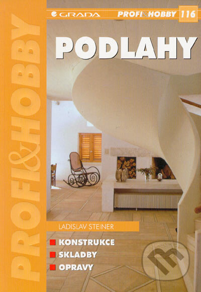 Kniha: Podlahy - Konstrukce, skladby, opravy (Ladislav Steiner). Grada, 2005 Kniha: Podlahy - Konstrukce, skladby, opravy (Ladislav Steiner). Grada, 2005