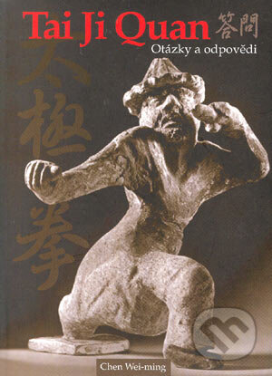 Kniha: Tai Ji Quan - Otázky a odpovědi (Chen Wei-ming). Temple, 2005 Kniha: Tai Ji Quan - Otázky a odpovědi (Chen Wei-ming). Temple, 2005
